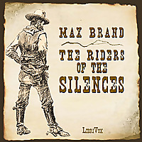 Riders of the Silences, The by Max Brand (1892 - 1944)
