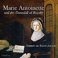 Marie Antoinette and the Downfall of Royalty by  Imbert de Saint-Amand (1834 - 1900)