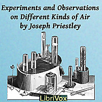 Experiments and Observations on Different Kinds of Air by Joseph Priestley (1733 - 1804)