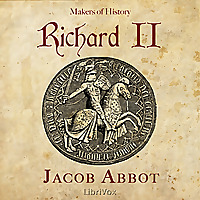 Richard II, Makers of History by Jacob Abbott (1803 - 1879)