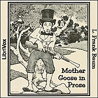 Mother Goose in Prose (Version 2) by L. Frank Baum (1856 - 1919)