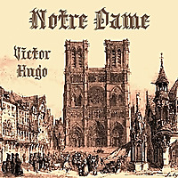 Notre Dame by Victor Hugo (1802 - 1885)