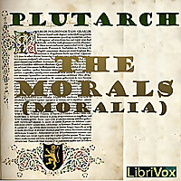 Morals (Moralia), Book 1, The by Lucius Mestrius Plutarchus (c. 46 - c. 120)
