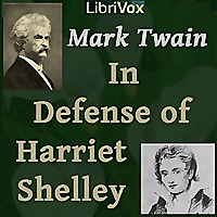 In Defense of Harriet Shelley by Mark Twain (1835 - 1910)