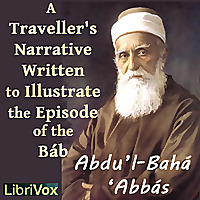 Traveller's Narrative Written to Illustrate the Episode of the Báb, A by Abdu'l-Bahá 'Abbás (1844 - 
