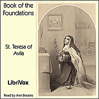 Book of the Foundations by Saint Teresa of Avila (1515 - 1582)