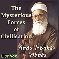 Mysterious Forces of Civilization, The by Abdu'l-Bahá 'Abbás (1844 - 1921)