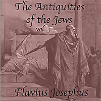 Antiquities of the Jews, Volume 3, The by Flavius Josephus (37 - c. 100)