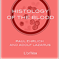 Histology of the Blood by Paul Ehrlich (1854 - 1915) and Adolf Lazarus (1867 - 1925)