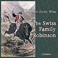 Swiss Family Robinson, The by  Johann David Wyss (1743 - 1818) and  Johann Rudolf Wyss (1782 - 1830)