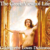Greek View of Life, The by Goldsworthy Lowes Dickinson (1862 - 1932)