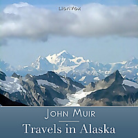 Travels in Alaska by John Muir (1838 - 1914)