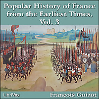 Popular History of France from the Earliest Times vol 3, A by François Pierre Guillaume Guizot (1787