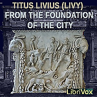 From the Foundation of the City Vol. 01 by Titus Livius (55 BC - 17 AD)