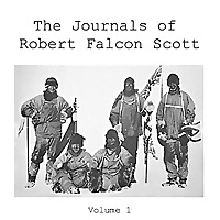 Journals of Robert Falcon Scott; Vol 1 of 'Scott's Last Expedition', The by Robert Falcon Scott (186