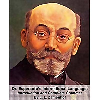 Dr. Esperanto's International Language, Introduction and Complete Grammar by L. L. Zamenhof (1859 - 