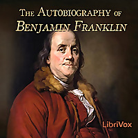 Autobiography of Benjamin Franklin, The by Benjamin Franklin (1706 - 1790)
