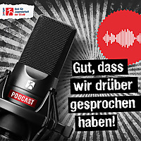Gut, dass wir drüber gesprochen haben!