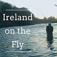 Ireland on the Fly - the people & places of fly fishing in Ireland