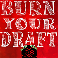 Burn Your Draft