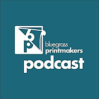 Bluegrass Printmakers' Podcast