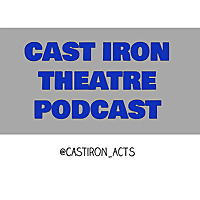 Cast Iron Theatre Podcast