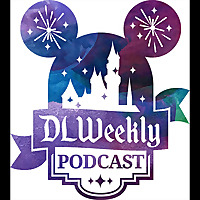 DLWeekly Podcast - Disneyland News and Information
