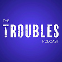 The Troubles Podcast