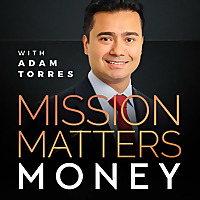 Mission Matters Money with Adam Torres