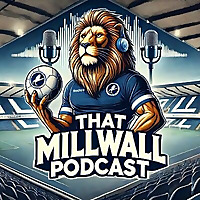 That Millwall Podcast