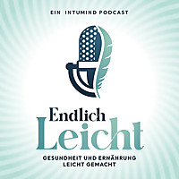 Endlich Leicht - Gesundheit und Ernährung leicht gemacht