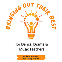 Bringing out their Best: for Dance, Drama & Music Teachers