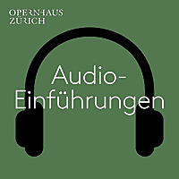 Audio-Einführungen aus dem Opernhaus Zürich