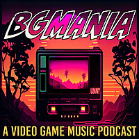 BGMania: A Video Game Music Podcast