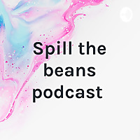 Spill the beans podcast