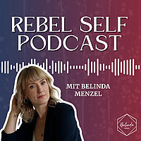 Rebel Self Podcast | Online Business Aufbau und persönliches Wachstum als Unternehmerin