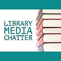 Library Media Chatter
