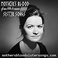 Mother's Blood, Sister Songs