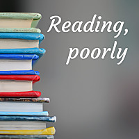 Reading, poorly