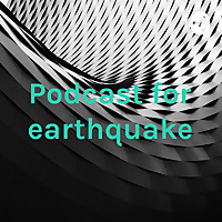 Podcast for earthquake