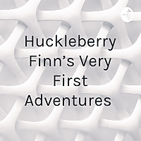 Huckleberry Finn's Very First Adventures