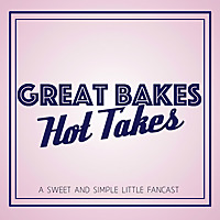 Great Bakes, Hot Takes
