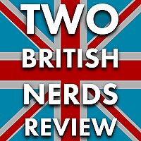 Two British Nerds Review...