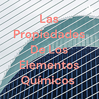 Las Propiedades De Los Elementos Químicos