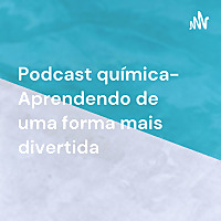 Podcast química- Aprendendo de uma forma mais divertida