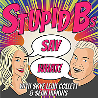 Stupid B Say What