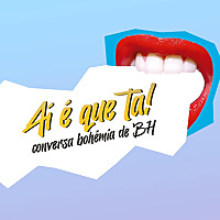 Aí é que tá! - Conversa Bohêmia de BH