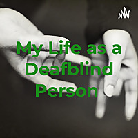 My Life as a Deafblind Person