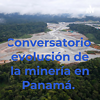 Conversatorio, evolución de la minería en Panamá.