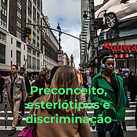 Preconceito, esteriótipos e discriminação - Geral